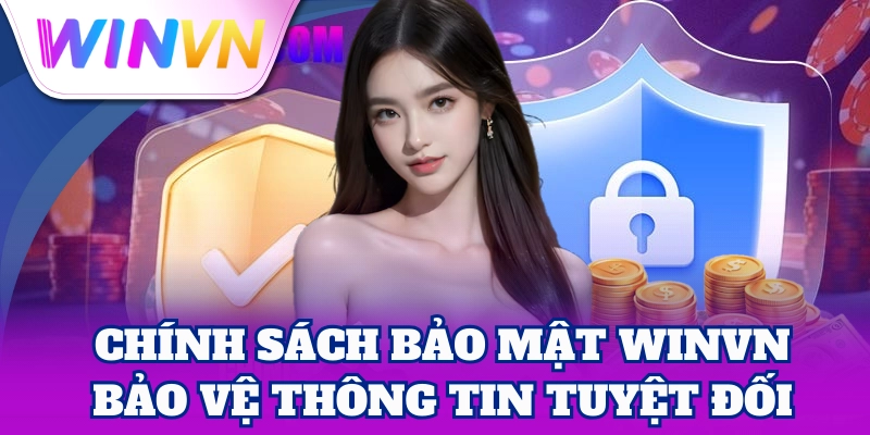 Chính Sách Bảo Mật WinVN bảo vệ thông tin