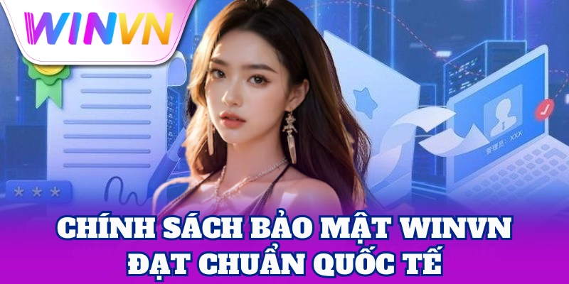 Chính Sách Bảo Mật WinVN đạt chuẩn quốc tế