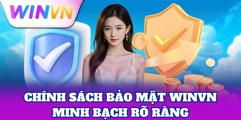 Chính Sách Bảo Mật WinVN minh bạch rõ ràng