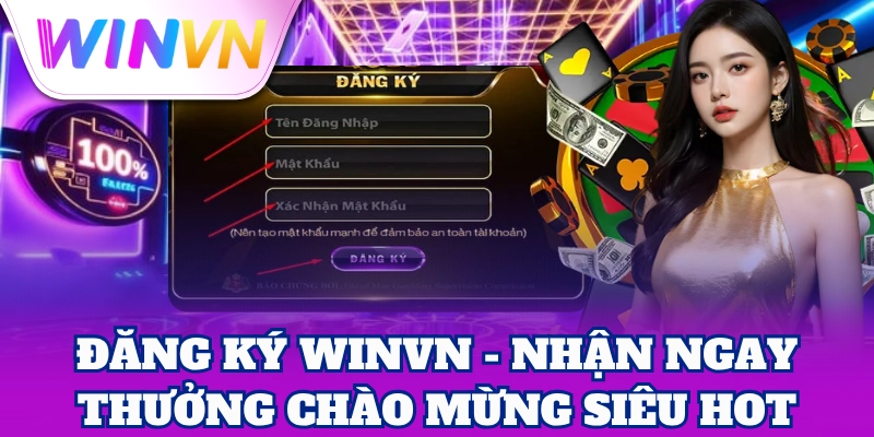 Đăng ký WinVN - Nhận ngay thưởng chào mừng siêu hot