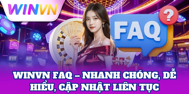 WinVN FAQ – Nhanh chóng, dễ hiểu, cập nhật liên tục
