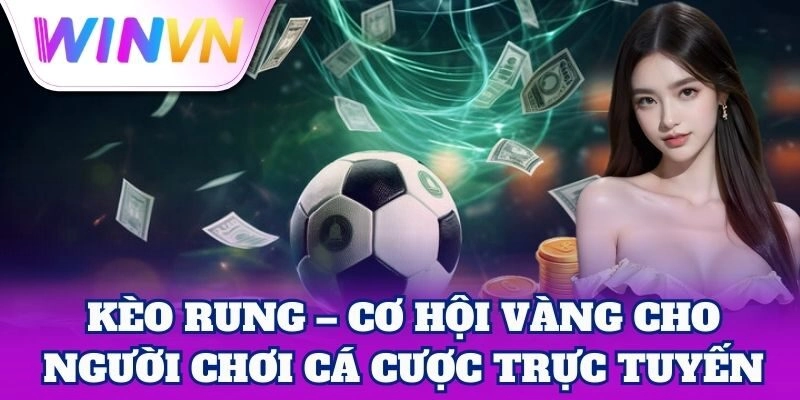 Giới thiệu Kèo Rung cho người mới tập chơi