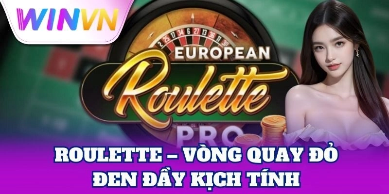 Roulette – Vòng quay đỏ đen đầy kịch tính